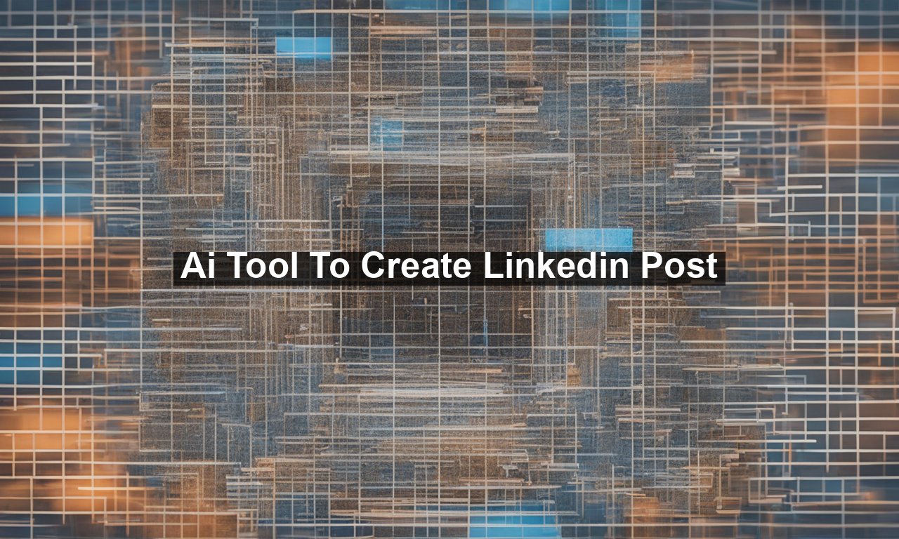 Ai Tool To Create Linkedin Post