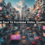 Ai Tool To Increase Video Quality