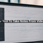 Ai Tool To Take Notes From Video