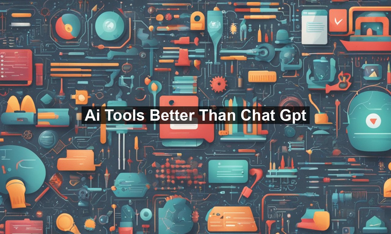 Ai Tools Better Than Chat Gpt